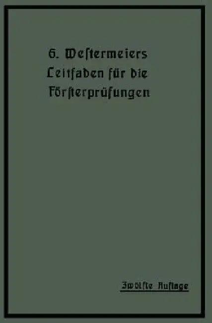 Westermeiers Leitfaden Für Die Försterprüfungen (English, H. Müller)