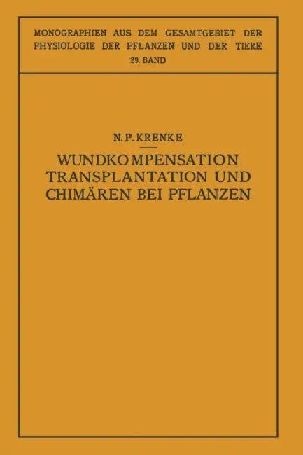 Wundkompensation Transplantation Und Chimären Bei Pflanzen (English, N. P. Krenke | N. Busch | O. Moritz)