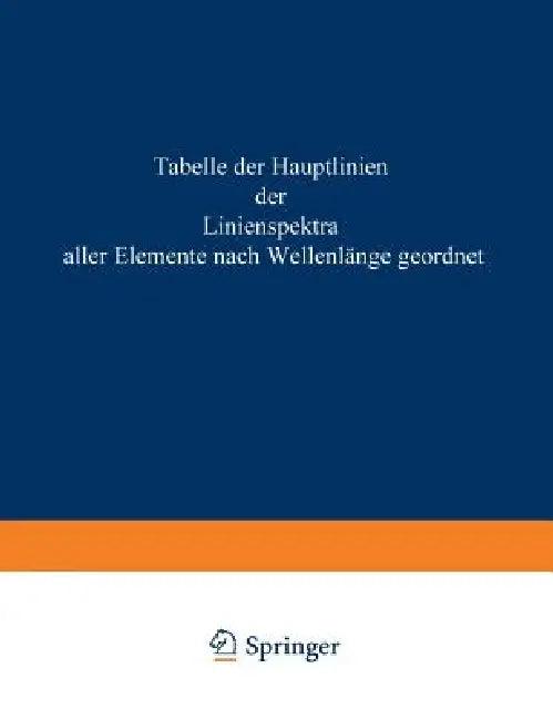 Tabelle Der Hauptlinien Der Linienspektre Aller Elemente Nach Wellenlänge Geordnet (English, H. Kayser | Rudolf Ritschl)