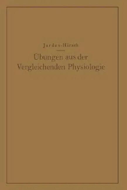 Übungen Aus Der Vergleichenden Physiologie (English, Hermann Jordan | G. Chr Hirsch)