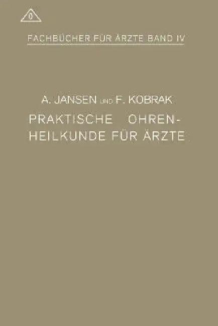 Praktische Ohrenheilkunde Für Ärzte (English, A. Jansen | F. Kobrak)