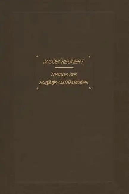 Therapie Des Säuglings- Und Kindesalters (English, Abraham Jacobi | O. Reunert)