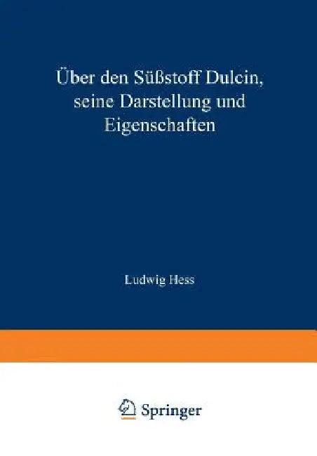Über Den Süßstoff Dulcin Seine Darstellung Und Eigenschaften (English, Ludwig Hess)