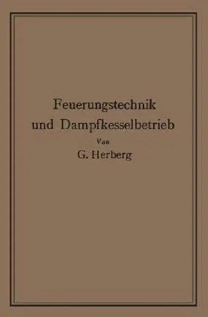 Handbuch Der Feuerungstechnik Und Des Dampfkesselbetriebes (English, Georg Herberg)