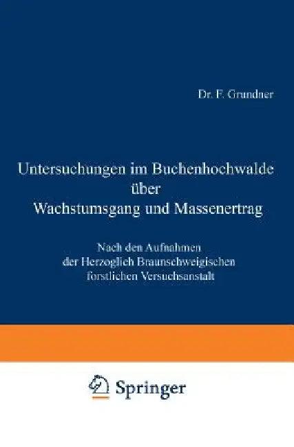 Untersuchungen Im Buchenhochwalde Über Wachstumsgang Und Massenertrag (English, F. Grundner)