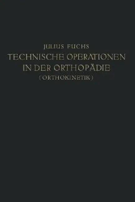 Technische Operationen in Der Orthopädie (Orthokinetik) (English, Julius Fuchs)