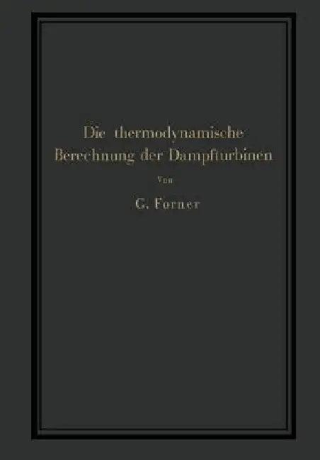 Die Thermodynamische Berechnung Der Dampfturbinen (English, G. Forner)