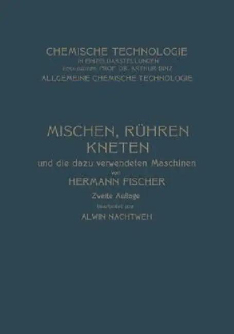 Mischen Rühren, Kneten Und Die Dazu Verwendeten Maschinen (English, Hermann Fischer | Alwin Nachtweh)