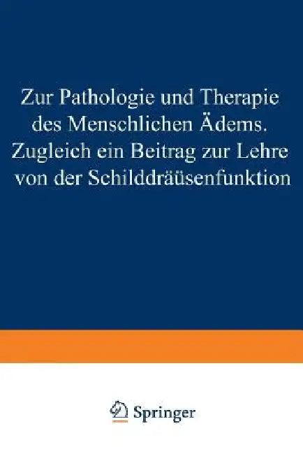 Zur Pathologie Und Therapie Des Menschlichen Ödems Zugleich Ein Beitrag Zur Lehre Von Der Schilddrüs (English, Hans Eppinger)