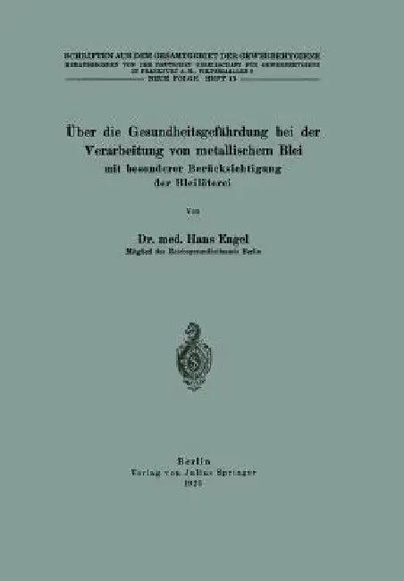Über Die Gesundheitsgefährdung Bei Der Verarbeitung Von Metallischem Blei Mit Besonderer Berücksicht (English, Hans Engel | Deutsche Gesellschaft F Frankfurt a. M.)