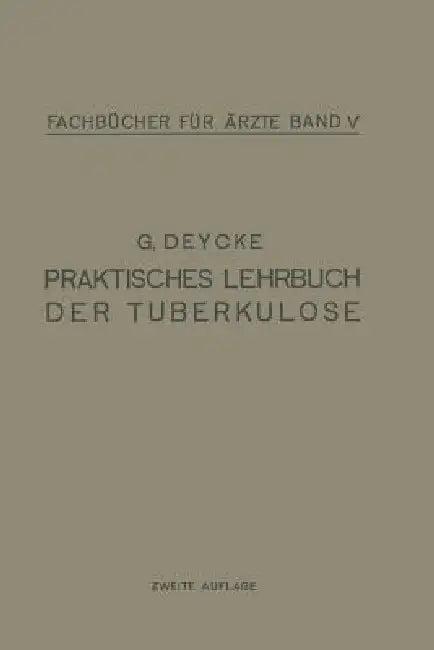 Praktisches Lehrbuch Der Tuberkulose (English, G. Deycke)