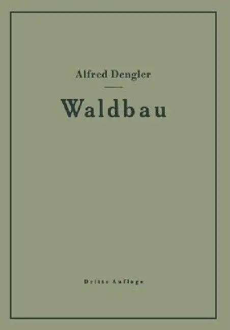 Waldbau Auf Ökologischer Grundlage Ein Lehr- Und Handbuch (English, Alfred Dengler)