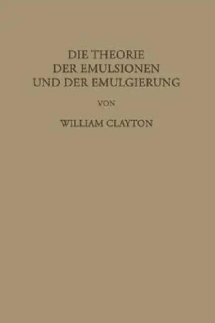 Die Theorie Der Emulsionen Und Der Emulgierung (English, William Clayton | F. G. Donnan | L. Farmer Loeb)