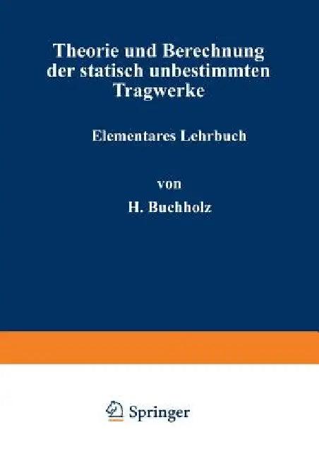 Theorie Und Berechnung Der Statisch Unbestimmten Tragwerke (English, H. Buchholz)
