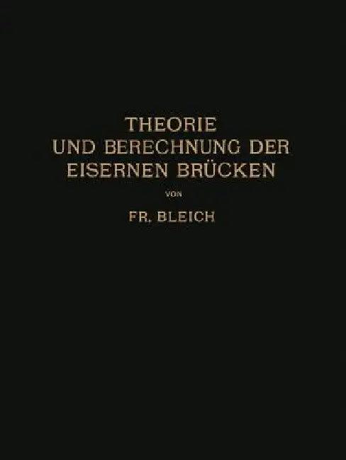 Theorie Und Berechnung Der Eisernen Brücken (English, Friedrich Bleich)