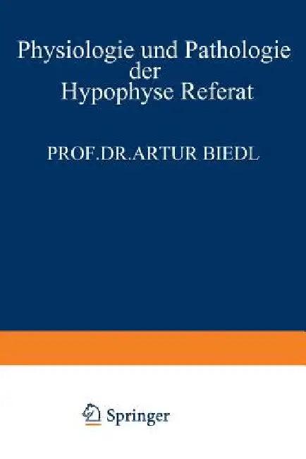 Physiologie Und Pathologie Der Hypophyse (English, Artur Biedl)
