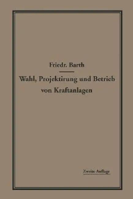 Wahl, Projektierung Und Betrieb Von Kraftanlagen (English, Friedrich Barth)