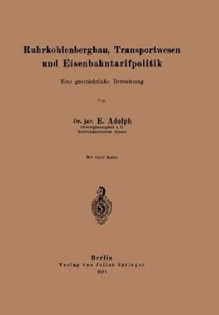 Ruhrkohlenbergbau, Transportwesen Und Eisenbahntarifpolitik (English, E. Adolph)