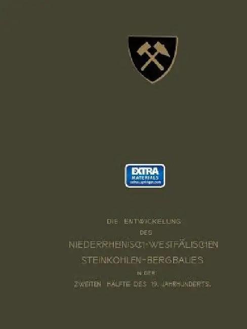 Die Entwickelung Des Niederrheinisch-Westfälischen Steinkohlen-Bergbaues in Der Zweiten Hälfte Des 1 (English, Verein Für Oberbergamtsbezirk Dortmund)