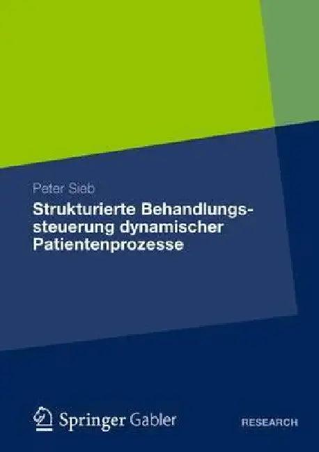 Strukturierte Behandlungssteuerung Dynamischer Patientenprozesse (English, Peter Sieb)