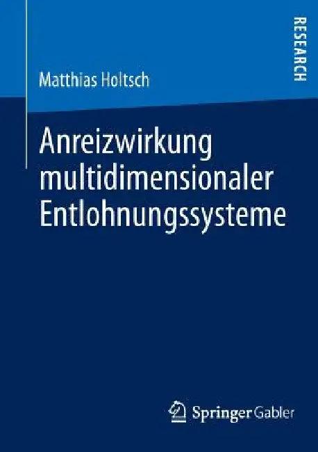 Anreizwirkung Multidimensionaler Entlohnungssysteme (English, Matthias Holtsch)