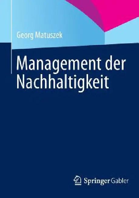 Management Der Nachhaltigkeit (English, Georg Matuszek)