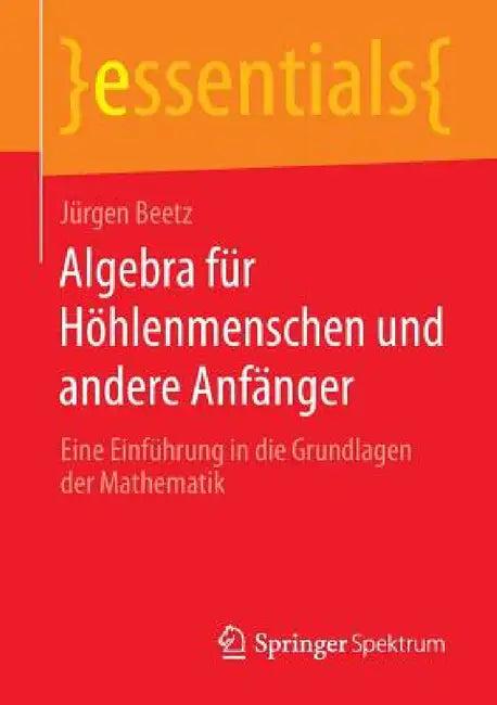 Algebra Für Höhlenmenschen Und Andere Anfänger (English, Jürgen Beetz)