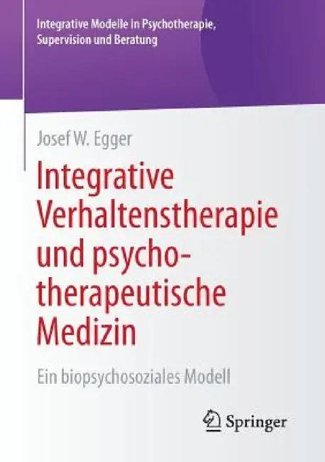 Integrative Verhaltenstherapie Und Psychotherapeutische Medizin (English, Josef W. Egger)
