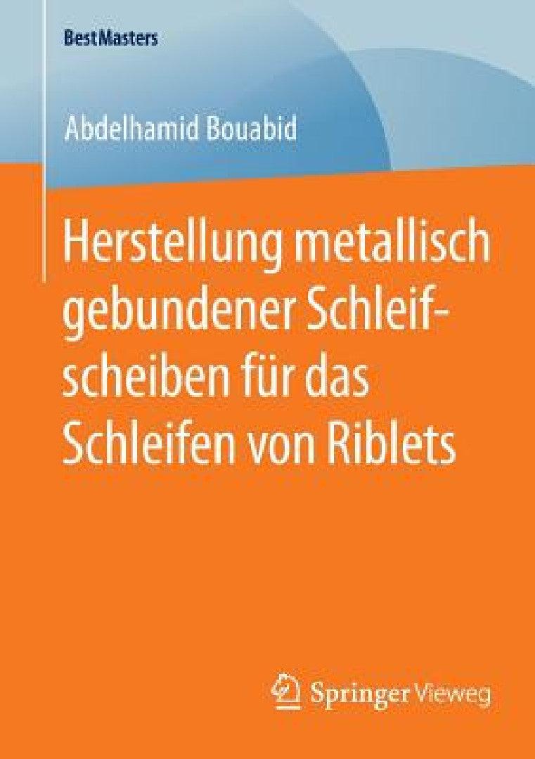 Herstellung Metallisch Gebundener Schleifscheiben Für Das Schleifen Von Riblets (English, Abdelhamid Bouabid)