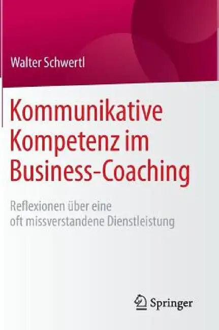 Kommunikative Kompetenz Im Business-Coaching (English, Walter Schwertl)