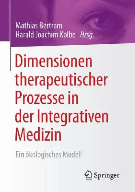 Dimensionen Therapeutischer Prozesse in Der Integrativen Medizin (English, Mathias Bertram | Harald Kolbe)