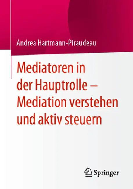 Mediatoren in Der Hauptrolle - Mediation Verstehen Und Aktiv Steuern (English, Andrea Hartmann-Piraudeau)