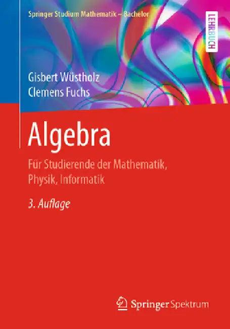 Algebra (English, Gisbert Wüstholz | Clemens Fuchs)