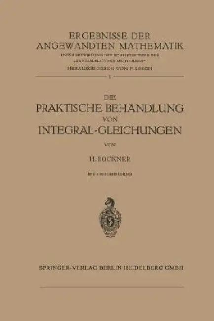 Die Praktische Behandlung Von Integral-Gleichungen (English, Hans Bückner)