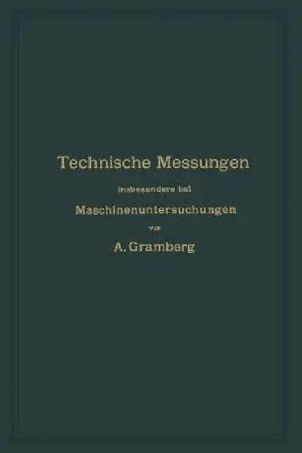 Technische Messungen Insbesondere Bei Maschinenuntersuchungen (English, Anton Gramberg)