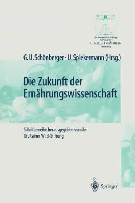 Die Zukunft Der Ernährungswissenschaft (English, G. U. Schönberger | U. Spiekermann)