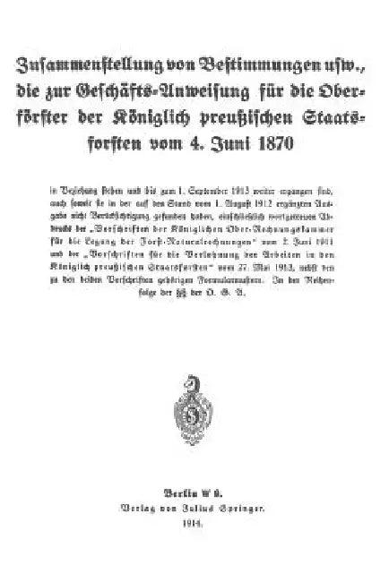 Zusammenstellung Von Bestimmungen Usw., Die Zur Geschäfts-Anweisung Für Die Oberförster Der Königlic (English, Koniglich-Preussisches Staatsforstamt)
