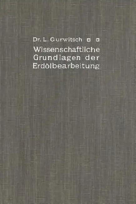 Wissenschaftliche Grundlagen Der Erdölbearbeitung (English, Leo Gurwitsch)