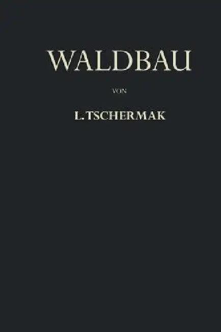 Waldbau Auf Pflanzengeographisch-Ökologischer Grundlage (English, Leo Tschermak)