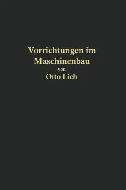 Vorrichtungen Im Maschinenbau Nebst Anwendungsbeispielen (English, Otto Lich)
