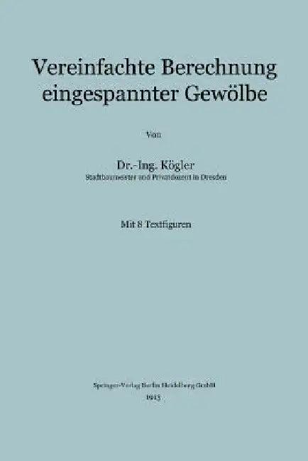 Vereinfachte Berechnung Eingespannter Gewölbe (English, Franz Kögler)