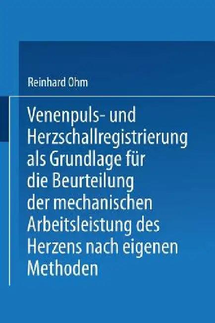 Venenpuls- Und Herzschallregistrierung ALS Grundlage Für Die Beurteilung Der Mechanischen Arbeitslei (English, Reinhard Ohm | Friedrich Kraus)
