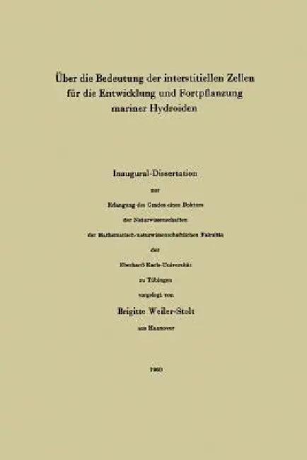Über Die Bedeutung Der Interstitiellen Zellen Für Die Entwicklung Und Fortpflanzung Mariner Hydroide (English, Brigitte Weiler-Stolt)