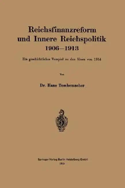 Reichsfinanzreform Und Innere Reichspolitik 1906-1913 (English, Hans Georg Teschemacher)
