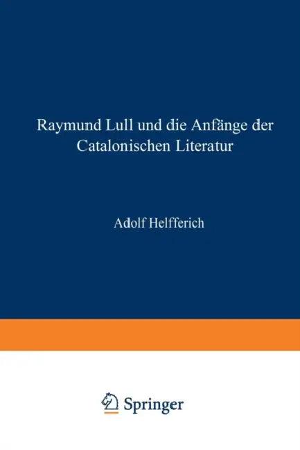 Raymund Lull Und Die Anfänge Der Catalonischen Literatur (English, Adolph Helfferich)