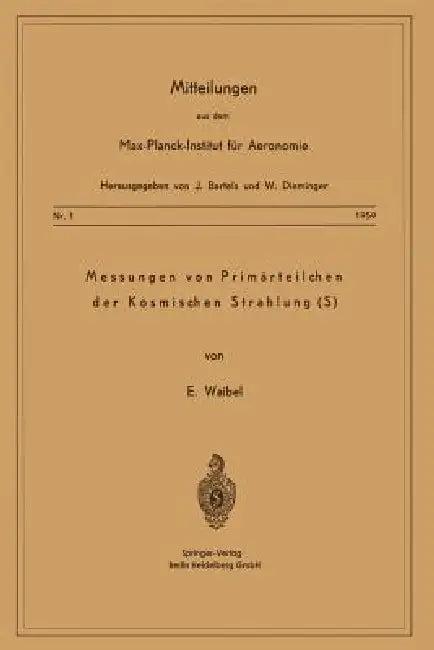 Messung Von Primärteilchen Der Kosmischen Strahlung (S) (English, Eberhard Waibel)