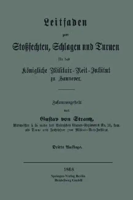 Leitfaden Zum Stoßsechten, Schlagen Und Turnen Für Das Königliche Militair-Reit-Institut Zu Hannover (English, Gustav Von Strantz)