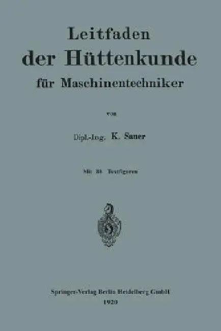 Leitfaden Der Hüttenkunde Für Maschinentechniker (English, Karl Sauer)