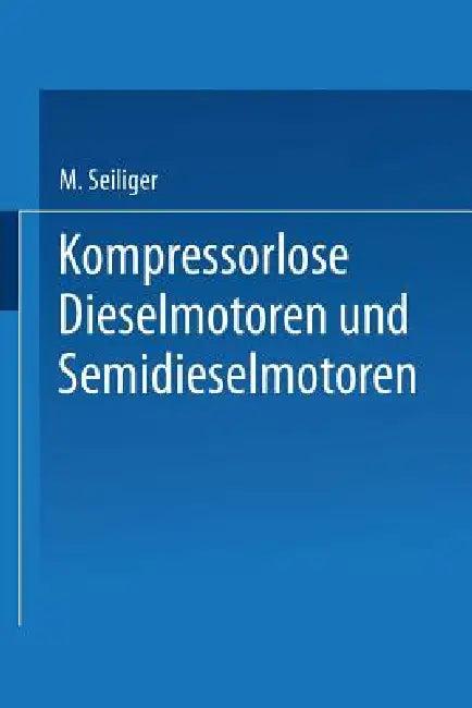Kompressorlose Dieselmotoren Und Semidieselmotoren (English, Myron Seiliger)