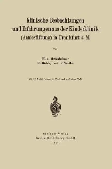 Klinische Beobachtungen Und Erfahrungen Aus Der Kinderklinik (Anniestiftung) in Frankfurt A. M (English, Heinrich Von Mettenheim | Fritz Götzky | Friedrich Weihe)
